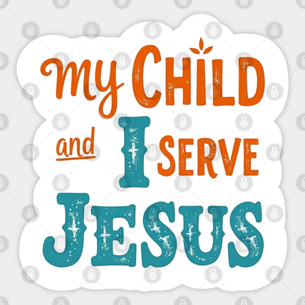 My Child and I serve Jesus - Bold Faith statement Sticker by Rox